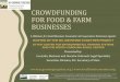 CROWDFUNDING FOR FOOD & FARM BUSINESSES · CROWDFUNDING FOR FOOD & FARM BUSINESSES ... topics or presentations you’d like to see! ... •Banks, SBA, credit unions