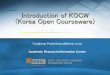 Introduction of KOCW (Korea Open Courseware)siteresources.worldbank.org/.../7543568-1289347170660/1103_002.pdf · KOCW (Korea Open CourseWare) is a ... To secure easy access to higher