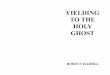 YIELDING TO THE HOLY GHOST - Robin Harmia to the Holy Ghost update 2012.pdf · YIELDING TO THE HOLY GHOST ROBIN F. HARMIA . 2 This book may not be copied or reprinted for commercial