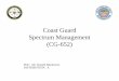 Coast Guard SMSpectrum Management (CG-652) Management (CG-652) POC: Mr. Ronald Blackmore DISTRIBUTION: A Report Documentation Page Form Approved OMB No. 0704-0188 Public reporting
