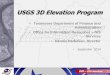 USGS 3D Elevation Program – GIS Services 2 Tennessee Base Mapping Program •Acquire nationwide high res. LiDAR elevation data •Backed by a comprehensive business plan (2011) •Estimated