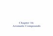 Chapter 16: Aromatic Compounds - University of …šThis resonance stabilize the aromatic system so much that normal reactions of double bonds do not happen for aromatic compounds