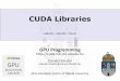 CUDA Librariescuda.nik.uni-obuda.hu/doc/Libraries.pdf · cuBLAS Library BLAS • Basic Linear Algebra Subprograms (BLAS) [28] is a de facto application programming interface standard