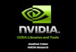 CUDA Libraries and Tools - GPGPU Libraries & Tools NVIDIA GPU with the CUDA Parallel Computing Architecture CUDA C OpenCL Direct Compute Fortran Python, Java, .NET, … Over 60,000