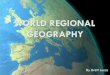 WORLD REGIONAL GEOGRAPHY - Brett's Geography … · SOUTHWEST ASIA & NORTH AFRICA ... Focus of government and religion ... Today, economy is based primarily on oil and gas reserves