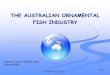 the Australian Ornamental Fish Industry · Pty Ltd, Mob: +61 447 433-974, Email: ... importers supplying a network of ... the Australian ornamental fish industry for