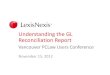 Understanding the GL Reconciliation Report - LexisNexis · Understanding the GL Reconciliation Report Vancouver PCLaw Users Conference November 15, ... Bank Reconciliation Gets entries