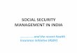 SOCIAL SECURITY MANAGEMENT IN INDIA - Global …€¦ · SOCIAL SECURITY MANAGEMENT IN INDIA ………… ... public hospital in the absence of RSBY. Source: Survey organised by GTZ