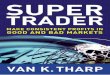 SUPER - Meetupfiles.meetup.com/1717213/Van K.Tharp - Super Trader - Make... · SUPER TRADER MAKE CONSISTENT PROFITS IN GOOD AND BAD MARKETS New York Chicago San Francisco Lisbon 