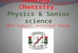SCIENCE ;Biology, Chemistry, Physics & Senior science - … · PPT file · Web viewSCIENCE ;Biology, Chemistry, Physics & Senior science. 2013 Subject selection forum