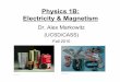 Physics 1B: Electricity & Magnetism · Electricity & Magnetism Dr. Alex Markowitz (UCSD/CASS) Fall 2010. Logistical+Administrative Info. Lectures: Tu & Th 09:30-10:50 …