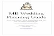 MB Wedding Planning Guide Wedding Planning Guide Great Information, Tips & Checklists to Help You Plan the Perfect Wedding Day! A Complimentary Wedding Planning Guide from: MB Bride®