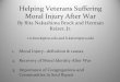 Helping Veterans Suffering Moral Injury After War · Moral Injury An Ancient Wound of War with a New Construct “Throughout history, warriors have been confronted with moral and