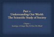 Part 1: Understanding Our World: The Scientiﬁc … Our World: The Scientiﬁc Study of Society Chapter 1 Sociology: A Unique Way To View The World What is Sociology? The scientiﬁc