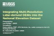 Integrating Multi-Resolution Lidar-derived DEMs ... - USGS . Department of the Interior U.S. Geological Survey Integrating Multi-Resolution Lidar-derived DEMs into the National Elevation