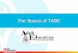 The Basics of TABE - NW LINCS - Home Page Basics of TABE . ... •Survey (2 hours, 8 minutes) –Shorter testing time ... •Overall GED readiness based on Grade Equivalent