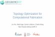 Topology Optimization for Computational Fabrication · Topology Optimization for Computational Fabrication Jun Wu, Niels Aage, Sylvain Lefebvre, Charlie Wang