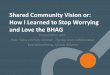 Shared Community Vision or: How I Learned to Stop …s3.amazonaws.com/.../shared-community-vision.pdf · 1 Shared Community Vision or: How I Learned to Stop Worrying and Love the
