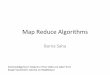 Map Reduce Algorithms - WordPress.com · Map Reduce Algorithms ... Sergei Vassilivski’s tutorial on MapReduce Example Example A Sense of Scale At web scales ... Example: A …
