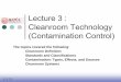 Lecture 3 Cleanroom - Tripod.comece723.tripod.com/ch03a.pdf · Lecture 3 : Cleanroom Technology ... Bacteria grow in water and on wafer surfaces, ... Water |Water contamination as