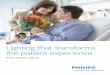 Lighting that transforms the patient experience - Philips · the patient experience PhilipsHealthcareLighting Healthcare Brochure 2008_COVERS.qxd: ... 1-800-555-0050 ADivisionofPhilipsElectronicsLtd