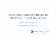 Defending Against Attacks by Modeling Threat Behaviors · Defending Against Attacks by Modeling Threat Behaviors ... possible threats • Identify potential ... STRIDE addresses some