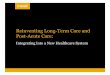 Reinventing Long -Term Care and Post-Acute Care Interdisciplinary team with over 60 professionals Provider strategy: academic medical centers, acute health systems, post-acute care