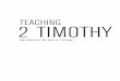 TEACHING 2 TIMOTHY - Christian books & bible studies · 2 TIMOTHY Talk outlines for the book of 2 Timothy ... sermon or talk and teaching the Bible. ... If we do teach the Bible,