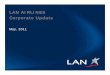 LAN AIRLINES Corporate Update · LAN AIRLINES Corporate Update May, 2011. 2 This presentation may include forward-looking comments regarding the Company’s business outlook and