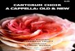 A CAPPELLA: OLD & NEW - Cantorum Choir programme1.pdf · Cantorum A Cappella—Old & New ... is a reasonable inference that he first heard doubled or even trebled choirs there in