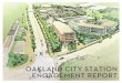 OAKLAND CITY STATION ENGAGEMENT REPORT - … · MARKET STUDY SUMMARY 16 ... access and connectivity, land use, ... a rapid transit system consisting of forty-eight miles of rail track