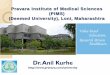 Pravara Institute of Medical Sciences (PIMS) (Deemed ...€¢The Pravara Medical Trust is the parent Organization of the University and was established in 1972 in a small village Loni