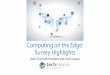 Computing on the Edge: Survey Highlights - Bob … • Complexity and costs still major barriers to adoption for edge computing • Concerns about opening new security issues also