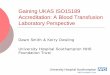 Gaining UKAS ISO15189 accreditation in the Blood ... · acceptance, validation and ... Changes of reagent ... Gaining UKAS ISO15189 accreditation in the Blood Transfusion Laboratory