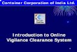 Introduction to Online Vigilance Clearance System New Delhi. 6 ... ¾GGM / SGM Vigilance Vigilance clearance approval by Chief Vigilance Officer. 22 FEATURES ... Sample of NOC Format