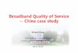Broadband Quality of Service -- China case study · Broadband Quality of Service-- China case study Meimei Dang China Academy of Information and ... • Buffering time • video interruption