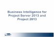 Business Intelligence for Project Server 2013 and Project … · management, updates for team members, or presentations for business partners, project managers are constantly asked