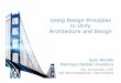 Using Design Principles to Unify Architecture and Design · Using Design Principles to Unify Architecture and Design. 2 ... •system design, patterns, ... schema XML messages over