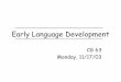 Early Language Development - Brown University Language Development.pdfabout syntaxÆsyntactic bootstrapping (Gleitman and colleagues) ... -semantic complexity? • Sources of individual