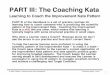 PART III: The Coaching Kata - University of Michiganmrother/Handbook/Coaching_Kata_1.pdf · PART III: The Coaching Kata Learning to Coach the ... periodically feels a sense of progress