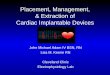 Placement , Management, & Extraction of Cardiac ... · Placement, Management, & Extraction of Cardiac Implantable Devices John Michael Adam IV BSN, RN Lisa M. Keene RN Cleveland Clinic