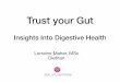 Trust your Gut - Home - CPD Board Health •Gut health, leaky gut, bloating, top Googled terms •Dubbed the next new ‘Mega Trend’ •The scientific community is all over it •Your