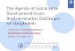 The Agenda of Sustainable Development Goals ...cpd.org.bd/wp-content/uploads/2015/10/The-Agenda-of-Sustainable... · The Agenda of Sustainable Development Goals: Implementation Challenges