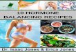 10 Hormone Balancing Recipes - Designer Health Centers€¦ · 10 HORMONE BALANCING RECIPES ... Food Choice Guidelines 1. Choose Hormone Friendly Meats, Fish and Poultry Organic is