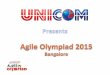 Webinar for Agile Olympiad 2015 Host: Nitesh Naveen, CEO UNICOM Webinar date: 1st Webinar: 14 May 2015 2nd Webinar: 21 May 2015 Webinar Timings: 05:00 PM to 05:30 PM Introduction to