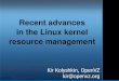 Recent advances in the Linux kernel resource … the Linux kernel resource management Kir Kolyshkin, OpenVZ kir@openvz.org Agenda Resources to account and control Some background on