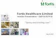 Fortis Healthcare   Healthcare Limited ... exits from all the major International ... hospitals by exiting non core and low margin facilities i.e. Moradabad, 