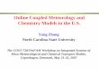 Online Coupled Meteorology and Chemistry Models in the U.S.netfam.fmi.fi/Integ07/zhang_prese.pdf · 2006; Rasch et al., 2006 MIRAGE2 & 1 (Global) CAM2/ CCM2 CO-CH 4 ... MIRAGE Modal,