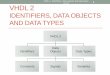 VHDL 2. Identifiers, data objects and data types 1 VHDL 2mcyang/ceng3430/vhdl2.pdf · VHDL 2. Identifiers, data objects and data types ver.6a 28. Integer type (depends on your tool;