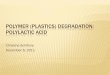 POLYMER (PLASTICS) DEGRADATION: POLYLACTIC ACIDalpha.chem.umb.edu/chemistry/ch471/documents/polyl… ·  · 2011-12-12POLYLACTIC ACID (PLA) SYNTHESIS Direct polymerization of LA